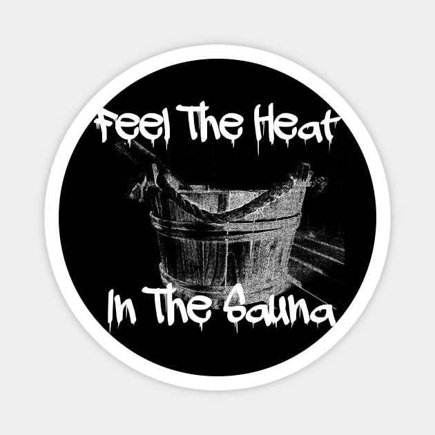 Feel The Heat In The Sauna! Magnet by JFE Designs